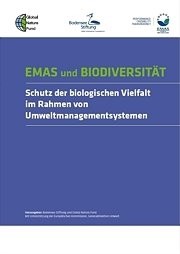  EMAS und Biodiversität 
Schutz der biologischen Vielfalt im Rahmen von Umweltmanagementsystemen 