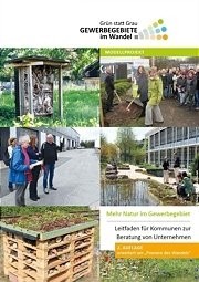  Broschüre „Mehr Natur im Gewerbegebiet – Leitfaden für Kommunen zur Beratung von Unternehmen“
2.Auflage, erweitert um „Pioniere des Wandels“ 